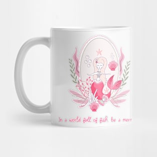 In a world full of fish, be a mermaid Mug